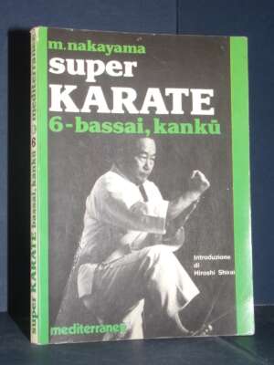 M. Nakayama – Super Karate / 6-Bassai, Kanku (Hiroshi Shirai) – Mediterranee – 1997 - Sport / Motori / Caccia Pesca - Librer…