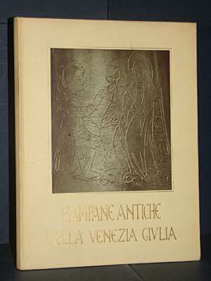 Someda De Marco – Campane antiche della Venezia Giulia – Doretti – 1961 (numerato) - Antiquariato Armi Oreficeria - Libreria…