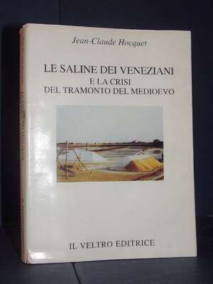 Hocquet – Le saline dei veneziani e la crisi del tramonto del medioevo – Il Veltro – 2003 - Storia - Libreria del novecento