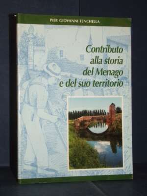 Pier Giovanni Tenchella – Contributo alla storia del Menago e del suo territorio – Bovolone – 1996 - Verona e provincia - Li…