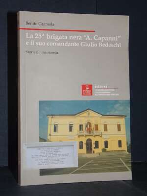 Benito Gramola – La 25° brigata nera A. Capanni e il suo comandante Giulio Bedeschi – Cierre – 2005 - Storie locali - Librer…