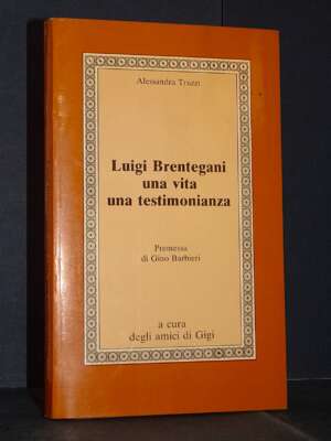 Alessandra Truzzi – Luigi Brentegani, una vita, una testimonianza – Verona – 1983 - Biografie - Libreria del novecento