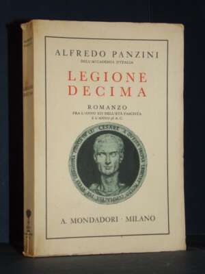Alfredo Panzini – Legione Decima – Mondadori / Opere di Alfredo Panzini – 1934 - Letteratura Italiana - Narrativa - Libreria…