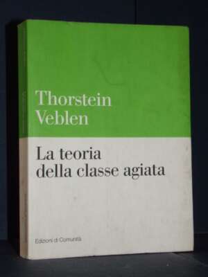 Thorstein Veblen – La teoria della classe agiata – Edizioni di Comunità / Biblioteca 5 – 1999 - Economia - Libreria del nove…