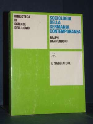 Ralph Dahrendorf – Sociologia della Germania contemporanea – Il Saggiatore – Prima ed., 1968 - Società / Sociologia / Media…