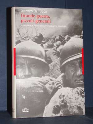 Lorenzo Del Boca – Grande guerra, piccoli generali – UTET Libreria – 2008 - Storia - Libreria del novecento