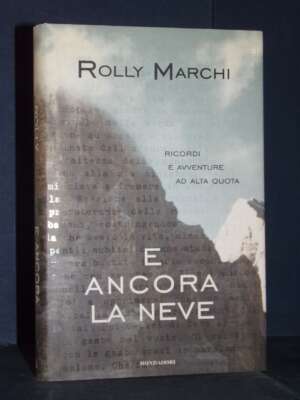 Rolly Marchi – E ancora la neve – Mondadori / Ingrandimenti – Prima ed., 2001 - Biografie - Libreria del novecento