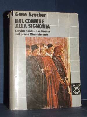 Gene Brucker – Dal Comune alla Signoria – Il Mulino / Biblioteca storica – 1981 - Storia - Libreria del novecento