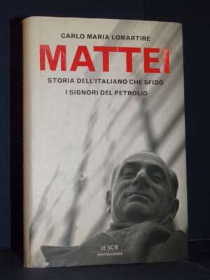 C.M. Lomartire – Mattei. Storia dell’italiano che sfidò… – Mondadori / Le Scie – Prima ed., 2004 - Biografie - Libreria del…