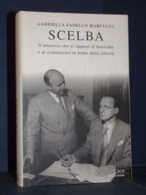 Gabriella Fanello Marcucci – Scelba. Il ministro che si oppose… – Mondadori / Le Scie – Prima ed., 2006 - Biografie - Librer…