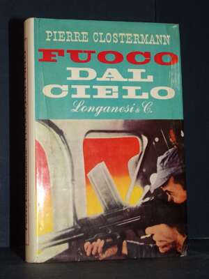Pierre Clostermann – Fuoco dal cielo – Longanesi / La Gaja Scienza 202 – 1962 - Letteratura straniera - Narrativa - Libreria…