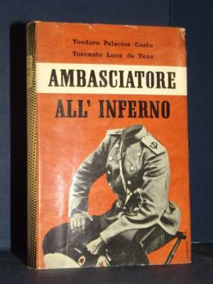 T. Palacios Cueto, T. Luca de Tena – Ambasciatore all’inferno – Longanesi (97) – 1956 - Biografie - Libreria del novecento