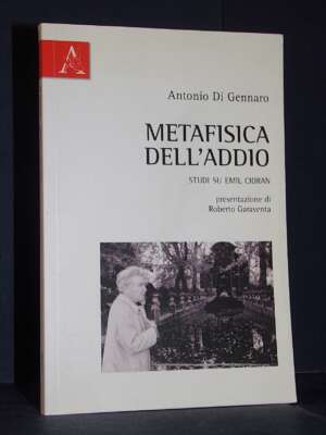 Antonio Di Gennaro – Metafisica dell’addio. Studi su Emil Cioran – Aracne – 2014 (978-8854839168) - Filosofia - Libreria del…