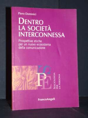 Piero Dominici – Dentro la società interconnessa – Franco Angeli / SPE 1571.11 – 2016 (978-8891709103) - Società / Sociologi…