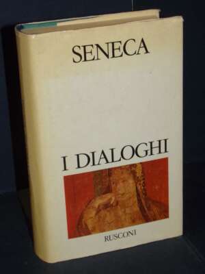 Lucio Anneo Seneca – I Dialoghi – Rusconi / I Classici del Pensiero – 1988 - Filosofia - Libreria del novecento