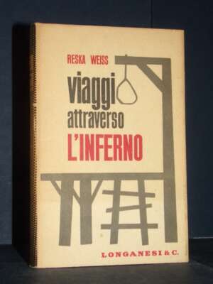 Reska Weiss – Viaggio attraverso l’inferno – Longanesi / Il Cammeo 166 – 1963 - Biografie - Libreria del novecento