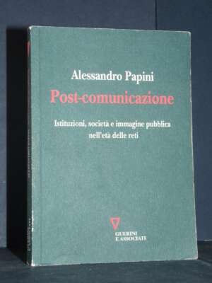 Alessandro Papini – Post-comunicazione – Guerini e Associati – 2014 (978-8862505444) - Critica letteraria Linguistica - Libr…