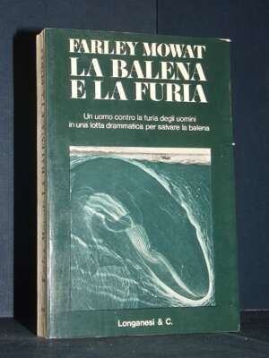 Farley Mowat – La balena e la furia – Longanesi / Il Cammeo 305 – 1974 - Biografie - Libreria del novecento