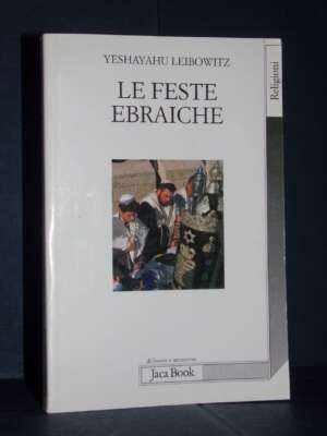 Yeshayahu Leibowitz – Le Feste Ebraiche e il loro significato – Jaca Book (995) – Prima ed., 2010 - Religione - Libreria del…