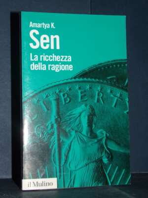 Amartya K. Sen – La ricchezza della ragione – Il Mulino / Biblioteca paperbacks 30 – 2011 - Economia - Libreria del novecento