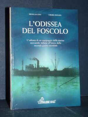 Decio Lucano, Chiara Donato – L’odissea del Foscolo – L’Automazione Navale, Genova – 2003 - Guide / Viaggi - Libreria del no…