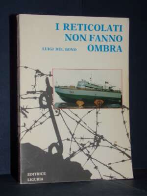 Luigi Del Bono – I reticolati non fanno ombra – Editrice Liguria – 1988 - Biografie - Libreria del novecento