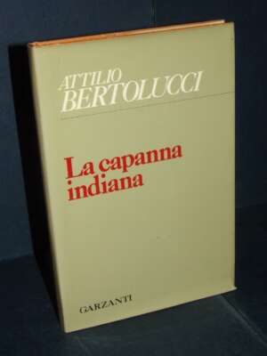 Attilio Bertolucci – La capanna indiana – Garzanti / Poesia – Prima edizione 1973 - Poesia - Libreria del novecento
