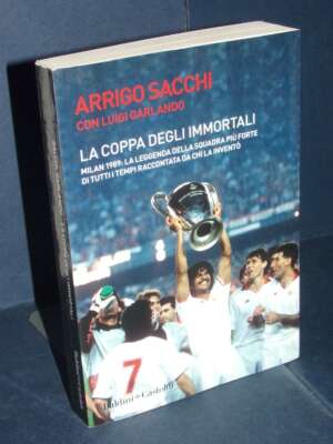 Arrigo Sacchi – La coppa degli immortali (Milan 1989) – Baldini + Castoldi – 2019 (978-8893881821) - Sport / Motori / Caccia…