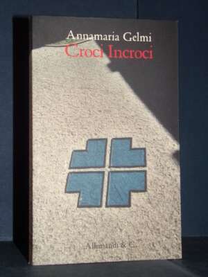 Annamaria Gelmi – Croci Incroci – Allemandi – 2013 (978-8842222613) – Arte Annamaria Gelmi – Croci Incroci – Allemandi – 2013 (978-8842222613) - Arte - Libreria del novecento