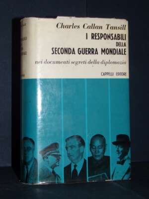 Charles Callan Tansill – I responsabili della seconda guerra mondiale – Cappelli – 1962 - Politica - Libreria del novecento