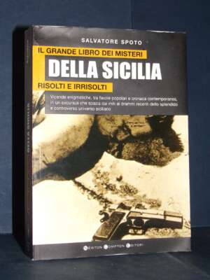Salvatore Spoto – Il grande libro dei misteri della Sicilia risolti e irrisolti – Newton Compton – Prima ed., 2006 - Giornal…