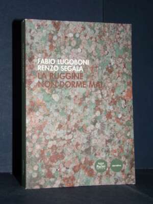 Fabio Lugoboni, Renzo Segala – La ruggine non dorme mai – Pacini – 2019 (978-8869952999) - Letteratura Italiana - Narrativa…