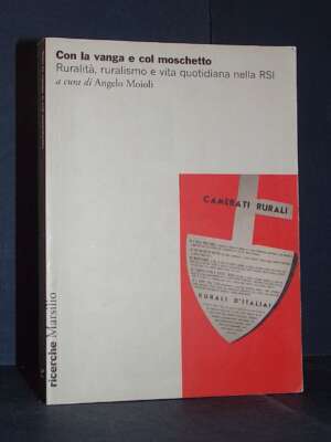 Angelo Moioli – Con la vanga e col moschetto – Marsilio / I Colloqui di Salò 3 – 2006 - Politica italiana - Libreria del nov…
