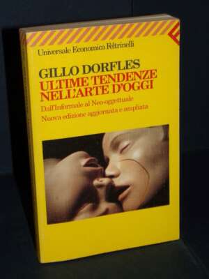 Gillo Dorfles – Ultime tendenze nell’arte d’oggi – Feltrinelli / UE 1566 – 1999 (978-8807815669) - Arte - Libreria del novec…