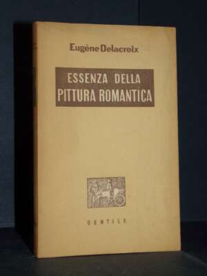 Eugène Delacroix – Essenza della pittura romantica – Gentile / La Ruota V – 1945 - Arte - Libreria del novecento
