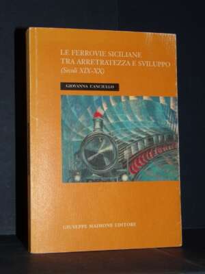 Giovanna Canciullo – Le ferrovie siciliane tra arretratezza e sviluppo – Maimone – 2016 - Politica italiana - Libreria del n…