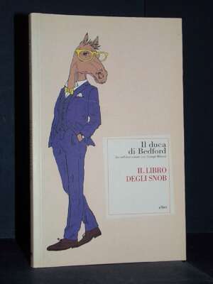 Il duca di Bedford – Il libro degli snob (con George Mikes) – Elliot – 2015 (978-8861929838) - Guide / Viaggi - Libreria del…