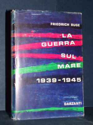 Friedrich Ruge – La guerra sul mare 1939-1945 – Garzanti / Memorie e Documenti – 1962 - Biografie - Libreria del novecento