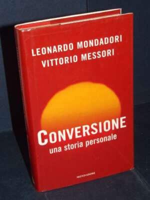 Leonardo Mondadori, Vittorio Messori – Conversione – Mondadori – 2002 (978-8804504825) – Religione Leonardo Mondadori, Vittorio Messori – Conversione – Mondadori – 2002 (978-8804504825) - Religione - Libreria del novecento