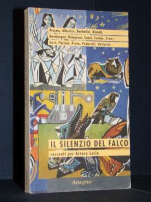 Alajmo e AAVV – Il silenzio del falco. Racconti per Arturo Loria – Aragno – 2003 (978-8884191625) - Letteratura Italiana - N…