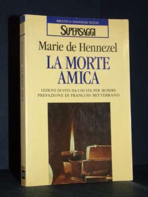 Marie de Hennezel – La morte amica – BUR / Supersaggi SG 223 – 1998 - Psicologia - Libreria del novecento
