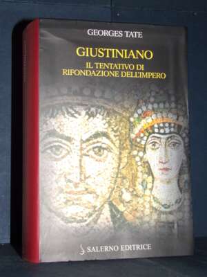 Georges Tate – Giustiniano. Il tentativo di rifondazione dell’Impero – Salerno – 2006 (978-8884025449) - Archeologia / Civil…