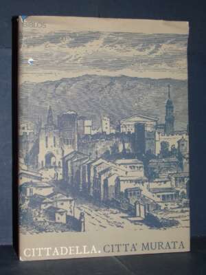 G. Bruno, G. Bonfiglio Dosio e AAVV – Cittadella. Città murata – Biblos, Padova – 1990 - Storie locali - Libreria del novece…