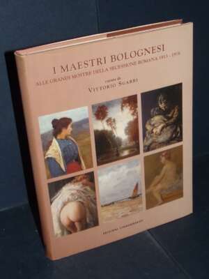 Vittorio Sgarbi – I Maestri bolognesi (Secessione Romana 1913-1916) – Cinquantasei – 2002 - Arte - Libreria del novecento