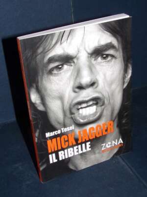 Marco Tesei – Mick Jagger. Il ribelle – Zona / Music Books – 2023 (978-8864389882) - Giornalismo - Libreria del novecento
