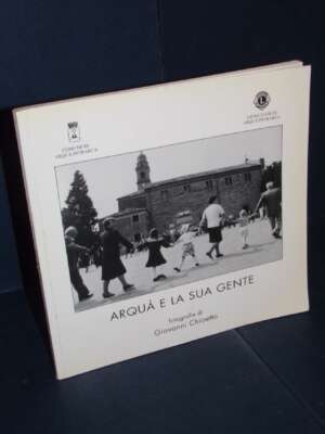 Giovanni Chioetto – Arquà e la sua gente – Lions Club Arquà Petrarca – 1997 - Fotografia - Libreria del novecento