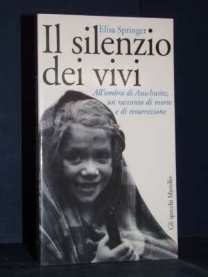 Elisa Springer – Il silenzio dei vivi – Marsilio / Gli specchi della memoria – 1997 - Biografie - Libreria del novecento