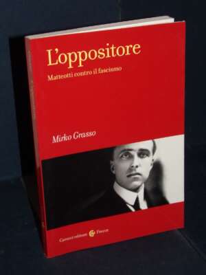 Mirko Grasso – L’oppositore. Matteotti contro il fascismo – Carocci / Frecce 383 – 2024 - Biografie - Libreria del novecento