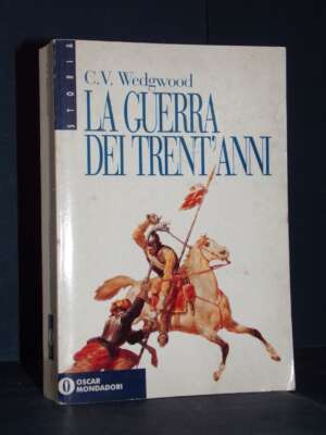 C.V. Wedgwood – La Guerra dei Trent’anni – Mondadori / Oscar Storia 21 – 1995 – Storia C.V. Wedgwood – La Guerra dei Trent’anni – Mondadori / Oscar Storia 21 – 1995 - Storia - Libreria del novecento