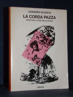 Leonardo Sciascia – La corda pazza. Scrittori e cose della Sicilia – Einaudi / Saggi 468 – 1974 - Critica letteraria Linguis…